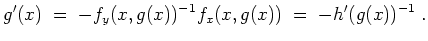$ \mbox{$\displaystyle
g'(x) \;=\; - f_y(x,g(x))^{-1} f_x(x,g(x)) \;=\; -h'(g(x))^{-1} \; .
$}$