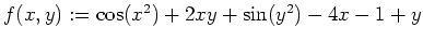 $ \mbox{$f(x,y):=\cos(x^2)+2xy+\sin(y^2)-4x-1+y$}$