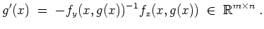 $ \mbox{$\displaystyle
g'(x) \;=\; - f_y(x,g(x))^{-1} f_x(x,g(x)) \; \in\; \mathbb{R}^{m\times n}\; .
$}$