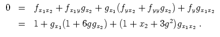 $ \mbox{$\displaystyle
\begin{array}{rcl}
0
&=& f_{x_1x_2} +f_{x_1 y}g_{x_2} +...
...ce*{2mm}\\
&=& 1+g_{x_1}(1+6gg_{x_2})+(1+x_2+3g^2)g_{x_1x_2}\;.
\end{array}$}$