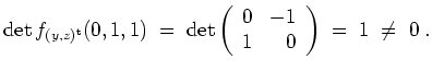 $ \mbox{$\displaystyle
\det f_{(y,z)^\text{t}}(0,1,1) \;=\; \det\left(\begin{array}{rr} 0&-1\\  1&0\end{array}\right) \;=\; 1 \;\ne\; 0\;.
$}$