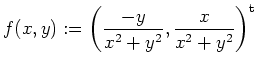 $ \mbox{$f(x,y):=\left(\dfrac{-y}{x^2+y^2},\dfrac{x}{x^2+y^2}\right)^\text{t}$}$