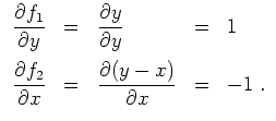 $ \mbox{$\displaystyle
\begin{array}{rclcl}
\dfrac{\partial f_1}{\partial y} &=...
... f_2}{\partial x} &=& \dfrac{\partial(y-x)}{\partial x} &=& -1\;.
\end{array}$}$