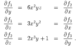 $ \mbox{$\displaystyle
\begin{array}{rclcl}
\dfrac{\partial f_1}{\partial y} &=...
...}{\partial z} &=& 2x^3y+1 &=& \dfrac{\partial f_3}{\partial y}\;.
\end{array}$}$
