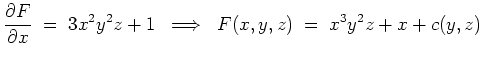 $ \mbox{$\displaystyle
\dfrac{\partial F}{\partial x} \;=\; 3x^2y^2z+1 \;\implies\; F(x,y,z) \;=\; x^3y^2z+x+c(y,z)
$}$