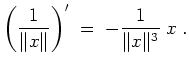 $ \mbox{$\displaystyle
\left(\frac{1}{\Vert x\Vert}\right)' \;=\; -\frac{1}{\Vert x\Vert^3}\;x\;.
$}$