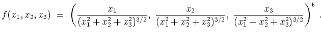 $ \mbox{$\displaystyle
f(x_1,x_2,x_3) \;=\; \left(\frac{x_1}{(x_1^2+x_2^2+x_3^2...
...2+x_3^2)^{3/2}},\;
\frac{x_3}{(x_1^2+x_2^2+x_3^2)^{3/2}}\right)^\text{t}\;.
$}$