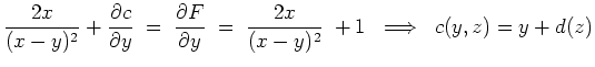 $ \mbox{$\displaystyle
\dfrac{2x}{(x-y)^2}+\dfrac{\partial c}{\partial y} \;=\;...
...rtial y} \;=\; \dfrac{2x}{(x-y)^2}\;+1
\;\;\Longrightarrow\;\; c(y,z)=y+d(z)
$}$