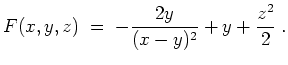 $ \mbox{$\displaystyle
F(x,y,z) \;=\; - \dfrac{2y}{(x-y)^2}+y+\dfrac{z^2}{2}\;.
$}$