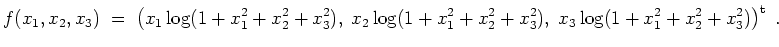 $ \mbox{$\displaystyle
f(x_1,x_2,x_3) \;=\; \left(x_1\log(1+x_1^2+x_2^2+x_3^2),...
...og(1+x_1^2+x_2^2+x_3^2),\; x_3\log(1+x_1^2+x_2^2+x_3^2)
\right)^\text{t}\;.
$}$