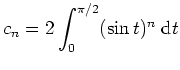 $ \mbox{$c_n = 2\displaystyle\int_0^{\pi/2}(\sin t)^n\; \text{d}t$}$