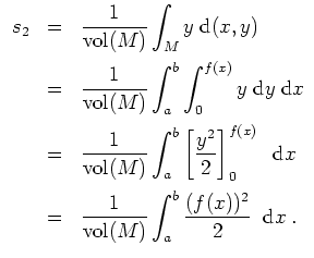 $ \mbox{$\displaystyle
\begin{array}{rcl}
s_2
&=& \dfrac{1}{\text{vol}(M)}\disp...
...{vol}(M)}\displaystyle\int_a^b\dfrac{(f(x))^2}{2}\;\;\text{d}x\;.
\end{array}$}$