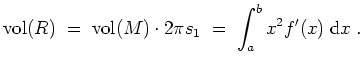 $ \mbox{$\displaystyle
\text{vol}(R)
\;=\; \text{vol}(M)\cdot 2\pi s_1
\;=\; \int_a^b x^2f'(x)\;\text{d}x\;.
$}$