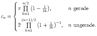 $ \mbox{$c_n =\begin{cases}
\par
\pi\prod\limits_{k=1}^{n/2}{\left(1-\frac{1}{2k...
...(n-1)/2}{\left(1+\frac{1}{2k}\right)^{-1}}, & n\text{ ungerade.}
\end{cases}$}$