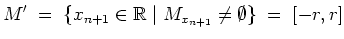 $ \mbox{$\displaystyle
M' \; =\; \{x_{n+1}\in\mathbb{R}\; \vert\; M_{x_{n+1}}\neq\emptyset\} \; =\; [-r,r]
$}$