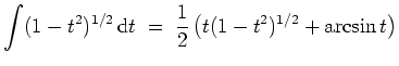 $ \mbox{$\displaystyle
\int (1-t^2)^{1/2}\,\text{d} t \;=\; \frac{1}{2}\left( t(1-t^2)^{1/2} + \arcsin t\right)
$}$
