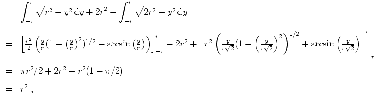 $ \mbox{$\displaystyle
\begin{array}{cl}
& \displaystyle\int_{-r}^r \sqrt{r^2-...
... - r^2(1 + \pi/2) \vspace{3mm} \\
= & r^2\; , \vspace{3mm} \\
\end{array}$}$