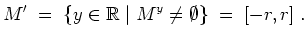 $ \mbox{$\displaystyle
M'\; =\;\{y\in\mathbb{R}\; \vert\; M^y\neq\emptyset\} \; =\; [-r,r]\; .
$}$