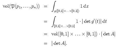 $ \mbox{$\displaystyle
\begin{array}{rcl}
\text{vol}(\mathfrak{P}(p_1, \ldots,...
...dot \vert \det A \vert\vspace{3mm}\\
& = & \vert \det A \vert.
\end{array}$}$