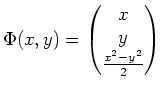 $ \mbox{$\displaystyle
\Phi(x,y) = \begin{pmatrix}x\\  y\\  \frac{x^2-y^2}{2}\end{pmatrix}$}$