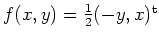$ \mbox{$f(x,y)=\frac{1}{2}(-y,x)^{\text{t}}$}$
