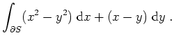 $ \mbox{$\displaystyle
\int_{\partial S}(x^2-y^2)\;\text{d}x+(x-y)\;\text{d}y\;.
$}$