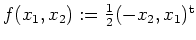 $ \mbox{$f(x_1,x_2):=\frac{1}{2}(-x_2,x_1)^\text{t}$}$