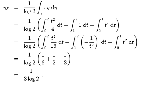 $ \mbox{$\displaystyle
\begin{array}{rcl}
y_S
& = & \dfrac{1}{\log 2}\displayst...
...2}-\dfrac{1}{3}\right)\vspace*{2mm}\\
&=& \dfrac{1}{3\log 2}\;.
\end{array}$}$
