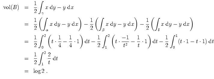 $ \mbox{$\displaystyle
\begin{array}{rcl}
\text{vol}(B)
& = & \dfrac{1}{2}\disp...
...yle\int_1^2\dfrac{2}{t}\;\text{d}t\vspace*{2mm}\\
&=& \log 2\;.
\end{array}$}$