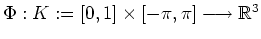 $ \mbox{$\Phi: K := [0,1]\times [-\pi,\pi]\longrightarrow\mathbb{R}^3$}$