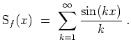 $ \mbox{$\displaystyle
\text{S}_f(x) \;=\; \sum_{k=1}^\infty {\frac{\sin(kx)}{k}}\; .
$}$