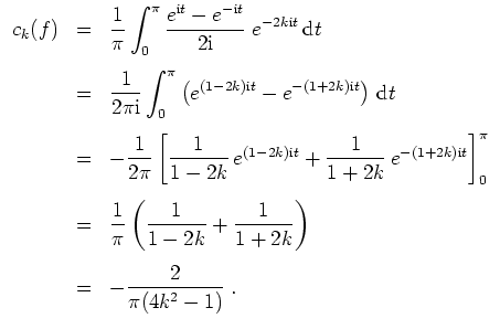 $ \mbox{$\displaystyle
\begin{array}{rcl}
c_k(f)
& = & \dfrac{1}{\pi}\displa...
...ht) \vspace{3mm}\\
& = & -\dfrac{2}{\pi(4k^2 - 1)} \; .\\
\end{array}
$}$