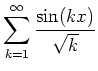 $ \mbox{$\displaystyle
\sum_{k = 1}^\infty \frac{\sin(kx)}{\sqrt k}
$}$