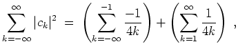 $ \mbox{$\displaystyle
\sum_{k = -\infty}^{\infty} \vert c_k\vert^2 \;=\; \left...
...\frac{-1}{4k} \right) + \left(\sum_{k = 1}^{\infty} \frac{1}{4k} \right)\; ,
$}$