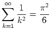 $ \mbox{$\displaystyle\sum_{k = 1}^\infty \frac{1}{k^2} = \frac{\pi^2}{6}\,$}$