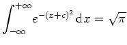 $ \mbox{${\displaystyle\int_{-\infty}^{+\infty}} e^{-(x+c)^2}\,\text{d}x = \sqrt{\pi}$}$