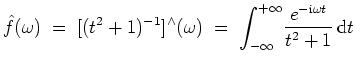 $ \mbox{$\displaystyle
\hat{f}(\omega) \; =\; [(t^2 + 1)^{-1}]^\wedge(\omega) \...
...le\int_{-\infty}^{+\infty}}\frac{e^{-\text{i}\omega t}}{t^2 + 1} \,\text{d}t
$}$