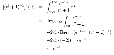 $ \mbox{$\displaystyle
\begin{array}{rcl}
[(t^2 + 1)^{-1}]^\wedge(\omega)
& = &...
...e^{-\omega} \vspace*{2mm}\\
& = & \pi\cdot e^{-\omega}\; . \\
\end{array}$}$