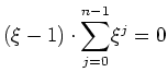 $ \mbox{$(\xi - 1)\cdot{\displaystyle\sum_{j = 0}^{n-1}} \xi^j = 0$}$