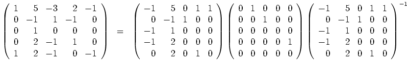 $ \mbox{$\displaystyle
\left(
\begin{array}{rrrrr}
1 & 5 & -3 & 2 & -1 \\
0...
...\
-1 & 2 & 0 & 0 & 0 \\
0 & 2 & 0 & 1 & 0 \\
\end{array}\right)^{-1}
$}$