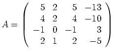 $ \mbox{$A=\left(\begin{array}{rrrr} 5& 2& 5&-13\\  4& 2& 4&-10\\  -1& 0&-1& 3\\  2& 1& 2&-5\end{array}\right)$}$