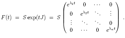 $ \mbox{$\displaystyle
F(t) \; =\; S \, \text{exp}(tJ) \; =\; S
\begin{pmatrix}...
...\ddots & \ddots & 0 \\
0 & \cdots & 0 & e^{\lambda_n t}
\end{pmatrix} \; .
$}$
