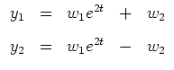$ \mbox{$\displaystyle
\begin{array}{rclcl}
y_1 & = & w_1 e^{2t} & + & w_2 \vspace*{3mm}\\
y_2 & = & w_1 e^{2t} & - & w_2 \\
\end{array}$}$