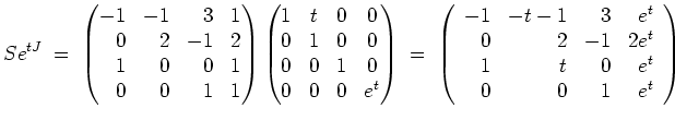 $ \mbox{$\displaystyle
Se^{tJ} \; =\; \begin{pmatrix}-1&-1&\hfill 3&\hfill 1\\ ...
...rrr}-1&-t-1&3&e^t\\  0&2&-1&2e^t\\  1&t&0&e^t\\  0&0&1&e^t\end{array}\right)
$}$