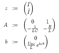 $ \mbox{$\displaystyle
\begin{array}{rcl}
z & := & \begin{pmatrix}I \\  \dot I\...
...\\  \frac{U_0\omega}{L}\,e^{\mathrm{i}\omega t}\end{pmatrix} \\
\end{array}$}$