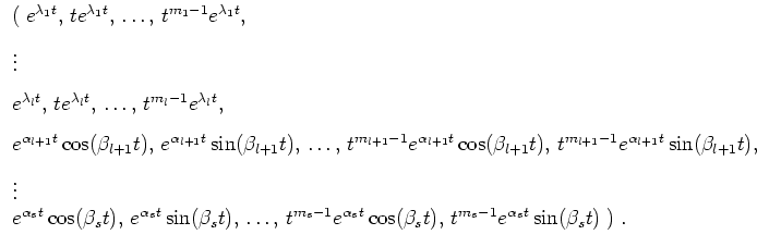 $ \mbox{$\displaystyle
\begin{array}{l}
(\; e^{\lambda_1 t}, \, t e^{\lambda_1...
...(\beta_s t), \, t^{m_s -1} e^{\alpha_s t} \sin(\beta_s t)\; )\; .
\end{array}$}$