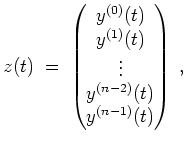 $ \mbox{$\displaystyle
z(t) \;=\;
\begin{pmatrix}
y^{(0)}(t) \\
y^{(1)}(t) \\
\vdots \\
y^{(n-2)}(t) \\
y^{(n-1)}(t) \\
\end{pmatrix}\; ,
$}$