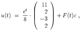 $ \mbox{$\displaystyle
u(t) \; = \; \dfrac{e^t}{8}\cdot
\left(
\begin{array}{r}
11 \\
2 \\
-3 \\
2 \\
\end{array}\right)
+ F(t) c\; ,
$}$