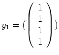 $ \mbox{$\ul{y}_1 = (
\left(
\begin{array}{l}
1 \\
1 \\
1 \\
1 \\
\end{array}\right)
)
$}$