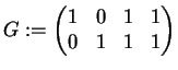 $ \mbox{$\displaystyle
G := \left(\begin{matrix}1&0&1&1\\  0&1&1&1\end{matrix}\right)
$}$